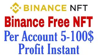 Binance Free NFT Offer | Per Account 5 - 100$ Instant Income |Live NFT Claim Process | Instant Sell