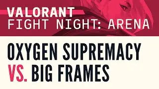 Valorant Fight Night Arena | Cast by F. and Jamerson | Big Frames, Oxygen Supremacy, and Intensity