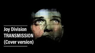 TRANSMISSION | Joy Division (cover)
