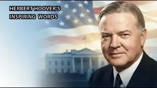 The 31st President of the United States  Herbert Hoover  in (1929&ndash;1933), Inspiring Quotes Recap