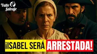 VALLE SALVAJE: &iquest;Cu&aacute;ndo ARRESTAR&Aacute;N a Isabel? La verdad sale a la luz...