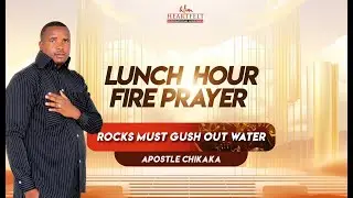 Rocks Must Gush Out Water I Apostle Chikaka I LUNCH HOUR FIRE PRAYER I Day 8