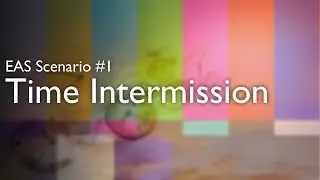 EAS Scenario #1 - Time Intermission