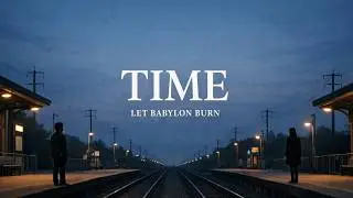 Time | Let Babylon Burn