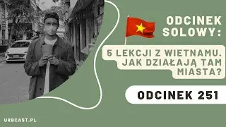251: 5 lekcji z Wietnamu. Jak działają tam miasta?
