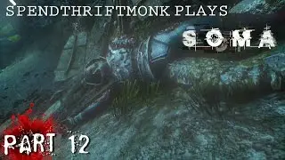 SpendthriftMonk Plays SOMA - Part 12 - Trolled & Flushed