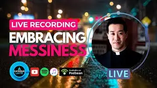 Embracing Messiness (Live Recording)