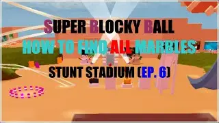 HOW TO FIND ALL THE MARBLES : STUNT STADIUM | Roblox Super Blocky Ball