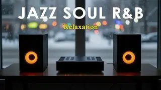 Jazz Soul R&B - Relaxation | Chill Cafe Vibes to Ease Your Mind & Lift Your Soul