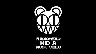 Radiohead - Kid A Music Video