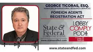 LobbyComply Pod Episode 26: FARA (Foreign Agents Registration Act)