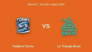 Saison 3 - Europa League 2025 | Quart - Tralalero Torino vs Le Triangle Brute