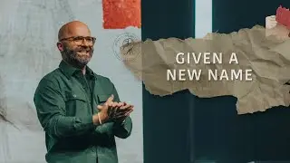 Given A New Name | Adam Weber