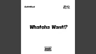 Whatcha Want