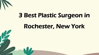 3 Best Plastic Surgeon in Rochester, New York | Cosmetic Surgeon