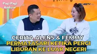 Cerita Alfns & Femmy Permatasari Ketika Pergi Liburan Ke Luar Negeri | PAGI PAGI AMBYAR (9/8/23) P1