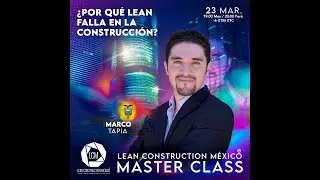 MasterClass Lean Construction Mexico - Ingeniero Marco Tapia Mera