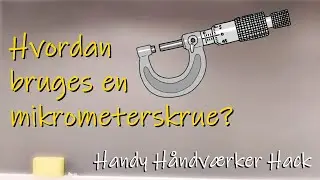 Mikrometerskruen (hvordan bruges den?)