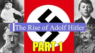 The Rise of Adolf Hitler Part 1, Birth to 1918