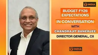 Budget FY26 Expectations | In Conversation with Chandrajit Banerjee, DG CII | Special Broadcast