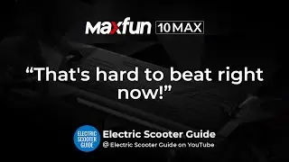 Maxfun 10 MAX scooter is hard to beat right now!
