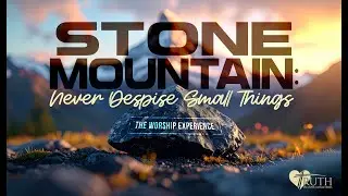 Stone Mountain: Never Despise Small Beginnings (10:00am)