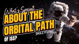 What&rsquo;s special about the orbital path of the ISS? | Skill-Lync