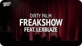 Dirty Palm - Freakshow (feat. LexBlaze)