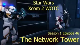 The Network Tower: Star Wars Xcom 2 WOTC The Clone Wars Season 1 Episode 46