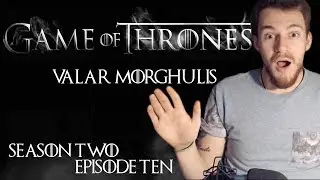 Game of Thrones: Reaction | S02E10 - &ldquo;Valar Morghulis