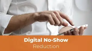 Digital No Show Reduction