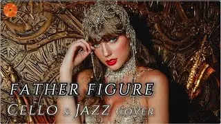 Taylor Swift &ndash; Father Figure (Smooth Jazz & Cello Cover)