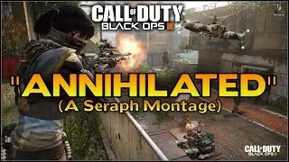 Black Ops 3 : Annihilated... (A Seraph Montage)