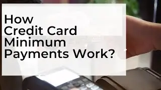 How Credit Card Minimum Payments Work?