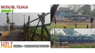 Short Tour at the Border locations of Hili | Bangladeshi Buses & Train | Bengal Vlogs episode 6