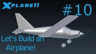 Making an airplane for X-Plane 11 Tutorial #10