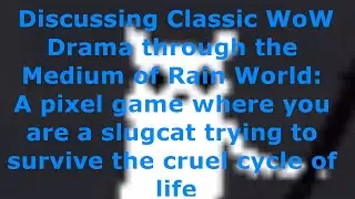Commenting on the RestedXP and Classic Hardcore Drama (feat Rain World)