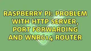 Raspberry Pi: Problem with HTTP server, port forwarding and WNR614 router