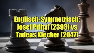 Englisch-Symmetrisch: Josef Pribyl (2393) vs Tadeas Klecker (2047)