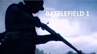 Maxiq - Battlefield1 level 100 Montage
