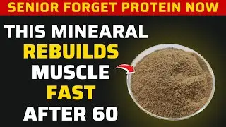 Forget Protein! THIS Mineral Rebuilds Muscle Fast After 60 | Senior Nutrition