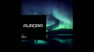 ANRVIT - Aurora (Original Mix) [Psybient Music]