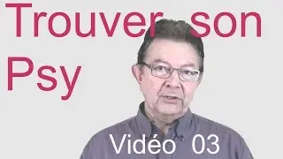 Trouver son psy (suite). Vid&eacute;o 03