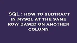 SQL : how to subtract in mysql at the same row based on another column