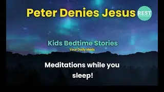 Peter Denies Jesus | Childrens Bedtime Bible Stories | Kids Sleep Meditations | Kids Audio Bible
