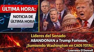 &Uacute;LTIMA HORA: L&iacute;deres del Senado ABANDONAN a Trump Furiosos, &iexcl;Sumiendo a Washington en CAOS TOTAL!