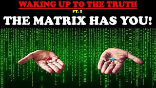 WAKING UP TO THE TRUTH (PT. 2) THE MATRIX HAS YOU!