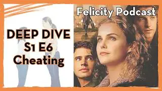 CHEATING - S1 E6 - Felicity: Optimist vs. Cynic / Felicity podcast