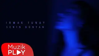 Irmak Tunay - Senin D&uuml;nyan (Official Lyric Video)
