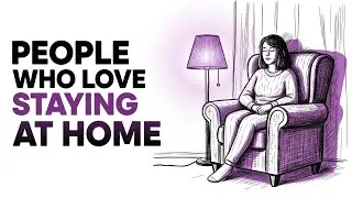 If You Love Staying at Home, You’ve Probably Got These Traits